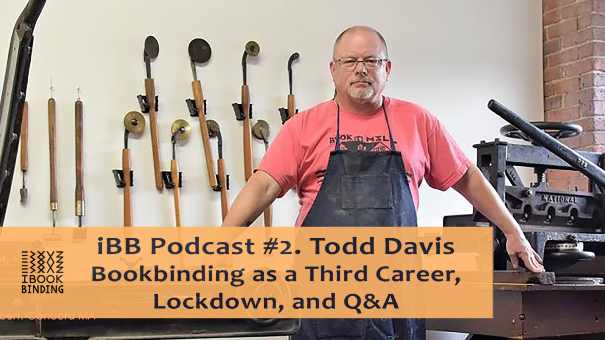 2020.05.04 - iBB Podcast #2. Todd Davis - Middlesex Bindery - Bookbinding as a Third Career, Lockdown, Q&A